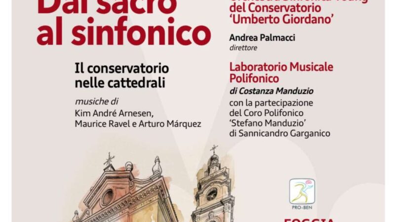 CORTI DI CAPITANATA. DAL SACRO AL SINFONICO: L’ORCHESTRA YOUNG DEL CONSERVATORIO PORTA LA MUSICA NELLA CATTEDRALE DI FOGGIA IL 26 GIUGNO 2026 A PARTIRE DALLE ORE 20