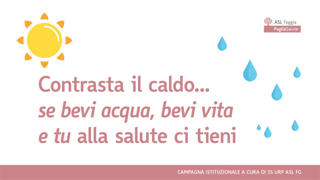 PER CONTRASTARE IL CALDO: CAMPAGNA DI PREVENZIONE DELL’ASL FG PER DIFENDERSI DALLE ONDATE DI CALORE