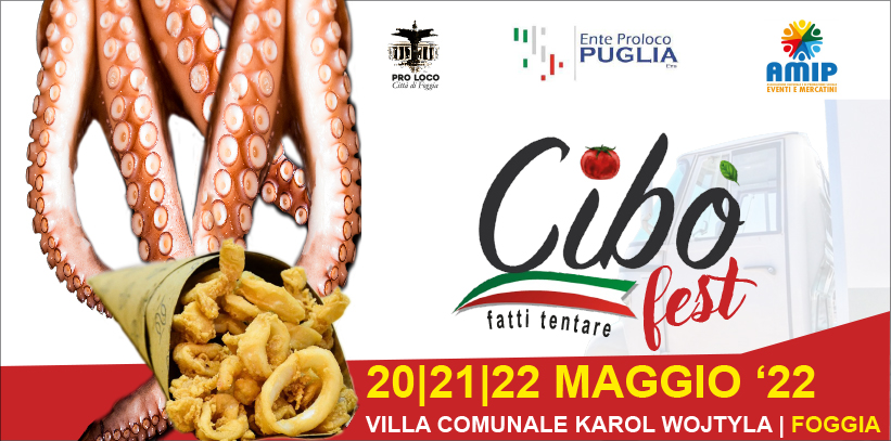 Sbarca CibòFest a Foggia da venerdì 20 a domenica 22 maggio 2022 l’importante manifestazione enogastronomica itinerante di cibo di strada di qualità