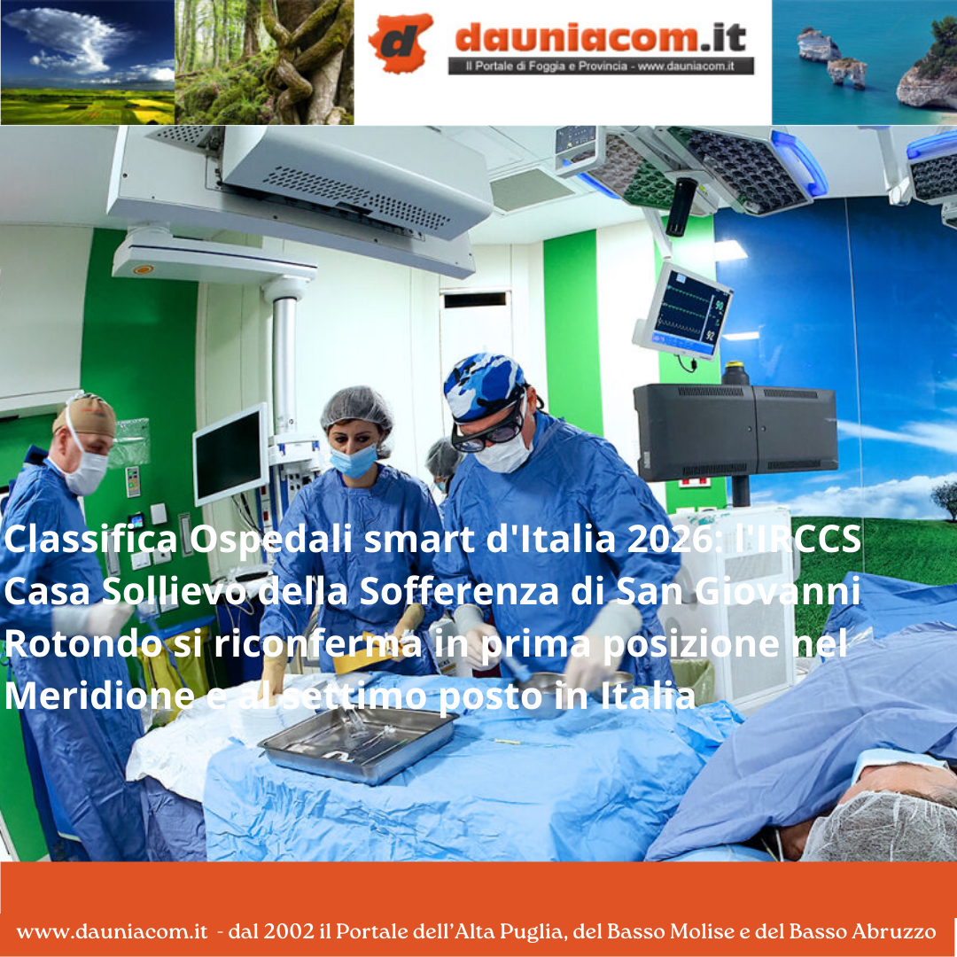 Classifica Ospedali smart d’Italia 2026: l’IRCCS Casa Sollievo della Sofferenza di San Giovanni Rotondo si riconferma in prima posizione nel Meridione e al settimo posto in Italia