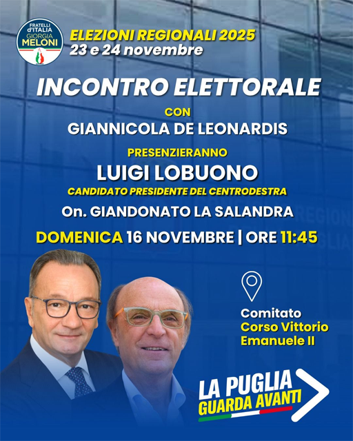 Domenica 16 novembre 2025 alle 11.45 a Foggia al Comitato di Corso Vittorio Emanuele II incontro elettorale con Giannicola De Leonardis, l’ On Giandonato La Salandra e con il candidato governatore del centrodestra Luigi Lobuono