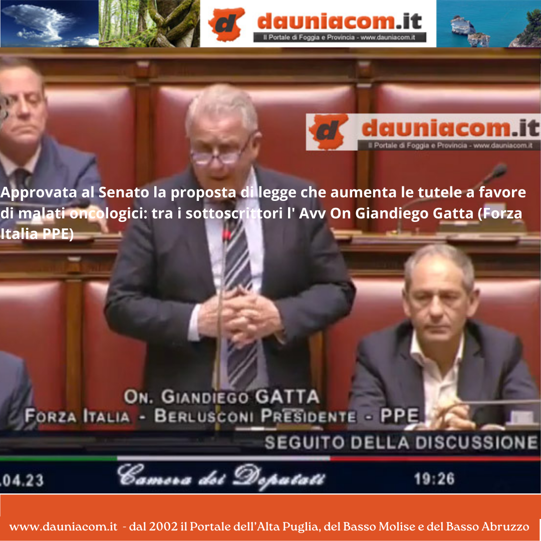 Approvata al Senato la proposta di legge che aumenta le tutele a favore di malati oncologici: tra i sottoscrittori l’ Avv On Giandiego Gatta (Forza Italia PPE)