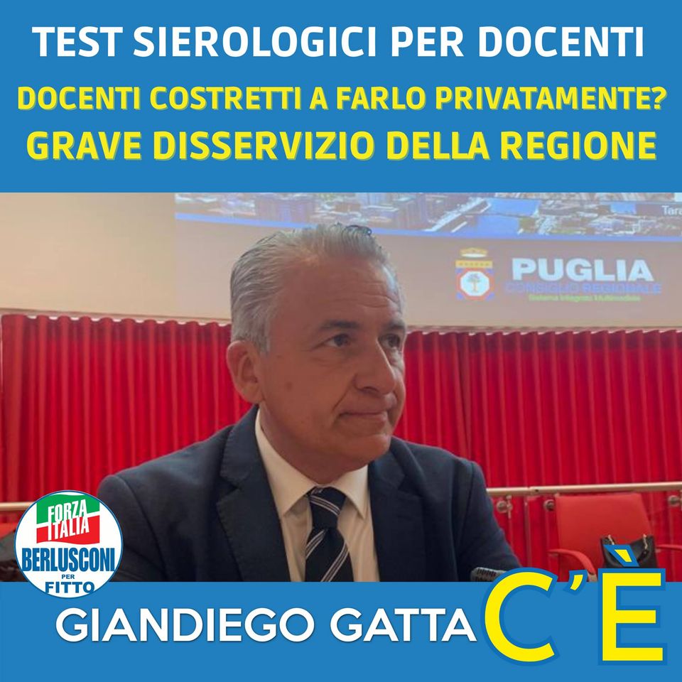 GIANDIEGO GATTA (FORZA ITALIA) SUI TEST SIEROLOGICI PER DOCENTI. DOCENTI COSTRETTI A FARLO PRIVATAMENTE? GRAVE DISSERVIZIO DELLA REGIONE PUGLIA